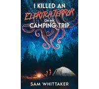I Killed an Eldritch Terror on My Camping Trip: A Lovecraftian Cosmic Horror Novel (I Kill Cursed Creatures)