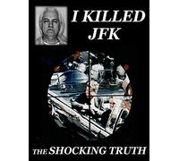 I Killed JFK The Shocking Truth