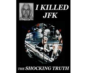 I Killed JFK The Shocking Truth