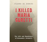 I Killed Maria Goretti: The Life and Repentance of Alessandro Serenelli