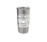 I Kind A Sort A Maybe Have A Slight Ghost Hunting Obsession Stainless Steel Insulated Tumbler