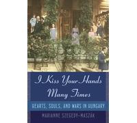 I Kiss Your Hands Many Times: Hearts, Souls, and Wars in Hungary