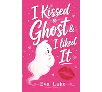 I Kissed a Ghost & I Liked It: A Paranormal Roommates-to-Lovers Romance: 1 (Paranormal Playlist)