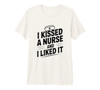 I Kissed A Nurse and I Liked It Funny Nurse Lovers Premium T-Shirt