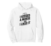 I Kissed A Nurse And I Liked It Funny Nurse Lovers Pullover Hoodie
