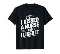 I Kissed A Nurse and I Liked It Funny Nurse Lovers T-Shirt