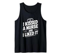 I Kissed A Nurse and I Liked It Funny Nurse Lovers Tank Top