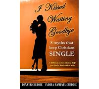 I kissed waiting goodbye: 8 myths that keep Christians single
