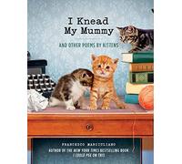 I Knead My Mummy: And Other Poems by Kittens