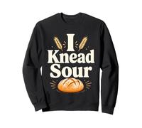 I Knead Sour Funny Sourdough Baker Pun Sweatshirt