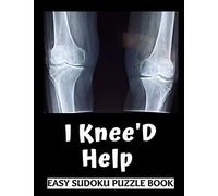 I Knee'D Help: 100 Sudoku Puzzles Large Print | Perfect Knee Surgery Recovery Gift For Women, Men, Teens and Kids - Funny Get Well Soon Activity & ... Activities While Recovering From Surgery