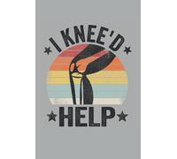 I Knee'd Help: Funny Knee Surgery Notebook / Journal | 120 Pages | Dot Grid Paper | 6x9 Inches | Matte