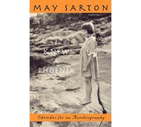 I Knew A Phoenix: Sketches for an Autobiography