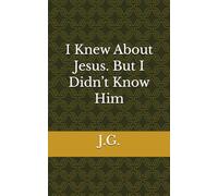 I Knew About Jesus. But I Didn’t Know Him