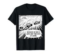I Knew he’d Brake Because he has a Wife and Two Kids at Home T-Shirt
