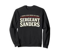 I Knew Him When He Was Sergeant Sanders Funny Kentucky Joke Sweatshirt