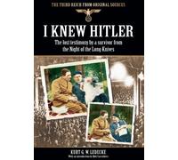 I Knew Hitler: The Lost Testimony by a Survivor from the Night of the Long Knives (The Third Reich from Original Sources)