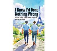 I Knew I'd Done Nothing Wrong: Life as a Gay Christian in Cumbria, 1940s to 2020s