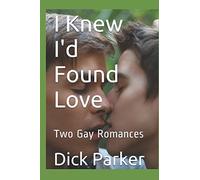 I Knew I'd Found Love: Two Gay Romances