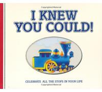 I Knew You Could!: Celebrate All the Stops in Your Life (The Little Engine That Could)
