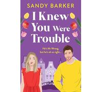 I Knew You Were Trouble: Escape to Amsterdam in this gorgeous romantic comedy from Sandy Barker for 2025 (The Ever After Agency, 5)