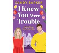 I Knew You Were Trouble: A BRAND NEW gorgeously funny romantic comedy from Sandy Barker for 2025 (The Ever After Agency, 5)