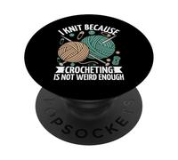 I Knit Because Crocheting Is Not Weird Enough PopSockets Adhesive PopGrip