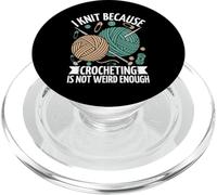I Knit Because Crocheting Is Not Weird Enough PopSockets PopGrip for MagSafe