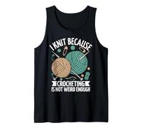 I Knit Because Crocheting Is Not Weird Enough Tank Top