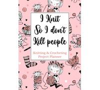 I knit so I don't Kill people. Knitting & Crocheting project planner: Knit, Crochet logbook journal notebook: 2 pages each x 60 projects, total of 120 pages