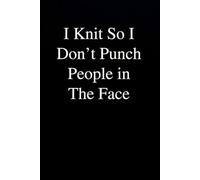 I Knit So I Don't Punch People in The Face: Funny Gag Gift Notebook for Co-workers, Office, Staff Member, New Jobs, Secret Santa, Birthday, Graduation [6"x9" - 100 lined pages]