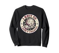 I Knit So I Don't Unravel Funny Knitting Lover Sweatshirt