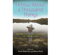 I Know About a Thousand Things: The Writings of Ann Alejandro of Uvalde, Texas (Wittliff Collections Literary Series)