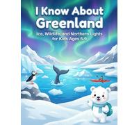 I Know About Greenland: Ice, Wildlife, and Northern Lights for Kids Ages 5-9 (I Know About - Learning Books for Kids)