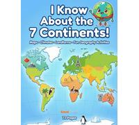 I Know About the 7 Continents!: Big Maps, Cool Facts, and Fun Geography Activities for Ages 5-9