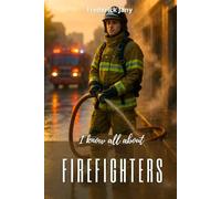 I know all about firefighters: Learning how to prevent fires and know how to respond