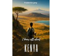 I know all about Kenya: An exciting journey from the savannah to the Swahili cities