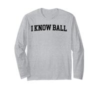 I Know Ball Funny Meme Internet Slang Knowledge Expertise Long Sleeve T-Shirt
