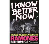 I Know Better Now: My Life Before, During and After the Ramones
