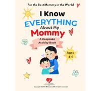I Know Everything About My Mommy: All About My Mom Interview Book for Kids Ages 4-6 Fun Activity Journal with Coloring, Logic Puzzles & Matching Games ... Keepsake Gift for Mom (Dear Moments)
