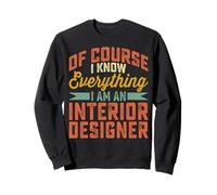 I Know Everything I'm an Interior Designer Men Women Gifts Sweatshirt