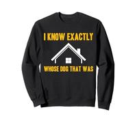 I Know Exactly Whose Dog That Was Funny HOA Neighbor Sweatshirt