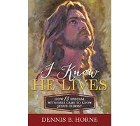 I Know He Lives: How 13 Special Witnesses Came to Know Jesus Christ