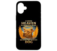 I Know Heaven is A Beautiful Place Because They Have My Dog Case for iPhone 16 Plus