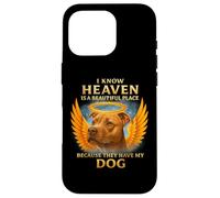 I Know Heaven is A Beautiful Place Because They Have My Dog Case for iPhone 16 Pro