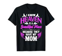 I Know Heaven Is A Beautiful Place Because They Have My Mom T-Shirt