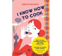 I Know How to Cook by Mathiot, Ginette ( AUTHOR ) Sep-15-2009 Hardback