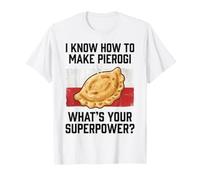 I Know How to Make Pierogi What's Your Superpower T-Shirt