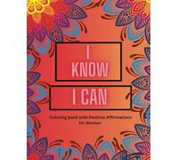 I Know I Can: Coloring Book with Positive Affirmations for Women 8.5X11in