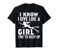 I Know I Dive Like A Girl Funny Scuba Diver Gifts Underwater T-Shirt